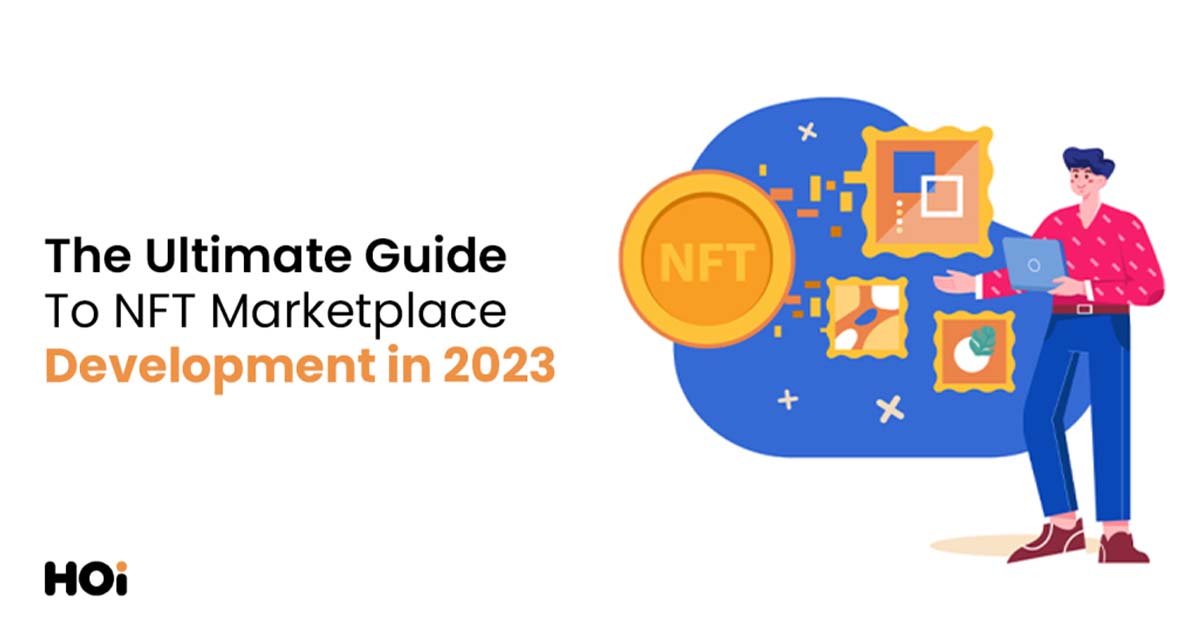 A Guide To NFT Marketplace Development | HOI Solutions