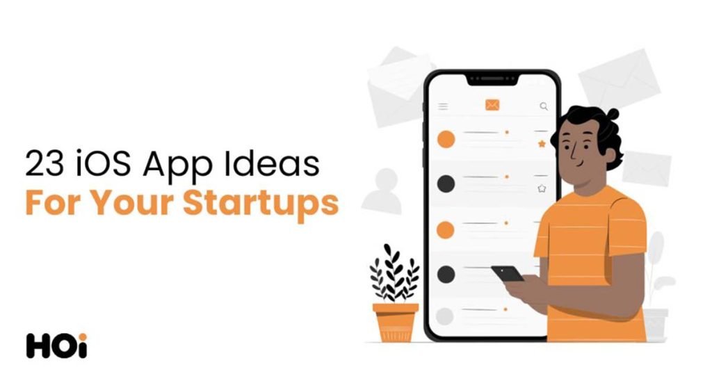 23 iOS App Ideas For Your Startups