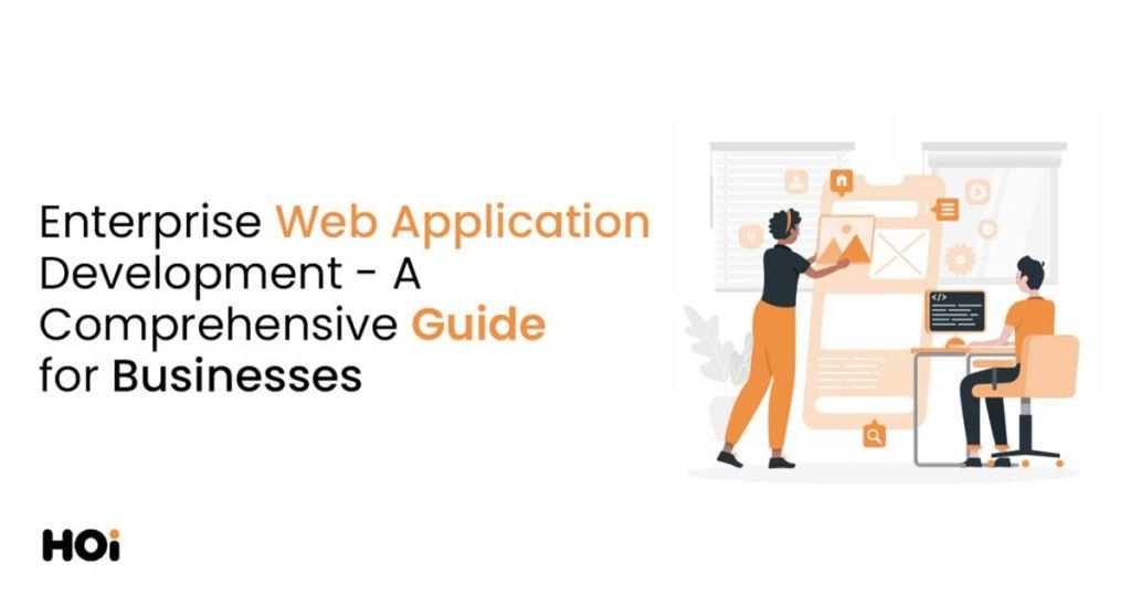 Enterprise Web Application Development – A Comprehensive Guide for Businesses