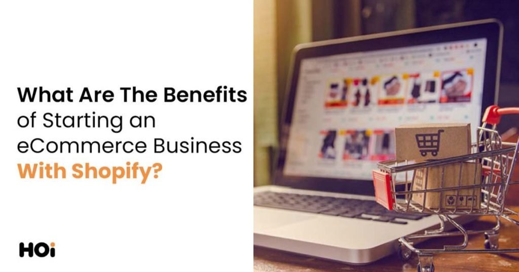 What Are The Benefits Of Shopify For Your eCommerce Business?