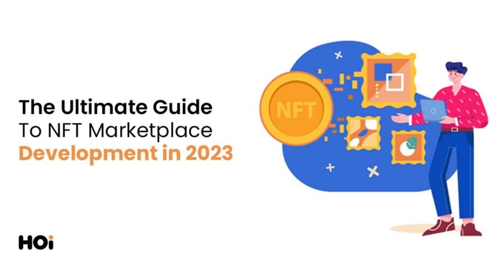 The Ultimate Guide To NFT Marketplace Development In 2023