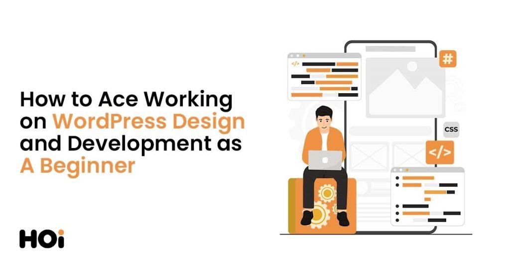 How to Ace Working on WordPress Design and Development as A Beginner